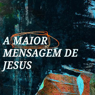 #ABASEOrg | A Maior Mensagem de Jesus