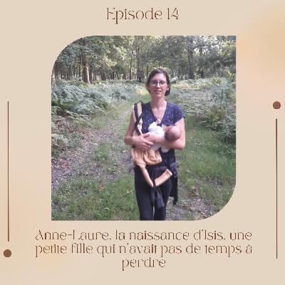 Episode 14 : Anne-Laure, la naissance d'Isis, une petite fille qui n'avait pas de temps à perdre
