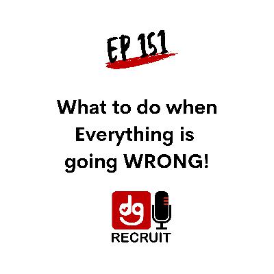 DGR 151 What to do when everything is going WRONG DGR 151 What to do when everything is going WRONG