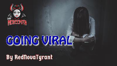 Going Viral by RedNovaTyrant | Creepypasta Going Viral by RedNovaTyrant | Creepypasta