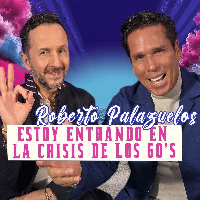 ROBERTO PALAZUELOS: ESTOY ENTRANDO EN LA CRISIS DE LOS 60’S