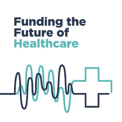 Funding The Future of Healthcare - Ep. 15 w/ MacroHealth