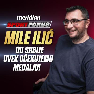Mile Ilić - Ne treba sumnjati u Pešića, on je doneo poslednje zlato! Sport Fokus Podcast EP53