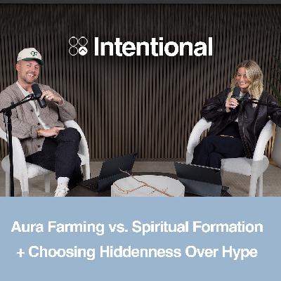 Aura Farming vs. Spiritual Formation, Hiddenness Over Hype, Slowness Instead of Spectacular + Childlike Dependence