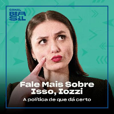 A Política Que Dá Certo | Fale Mais Sobre Isso, Iozzi