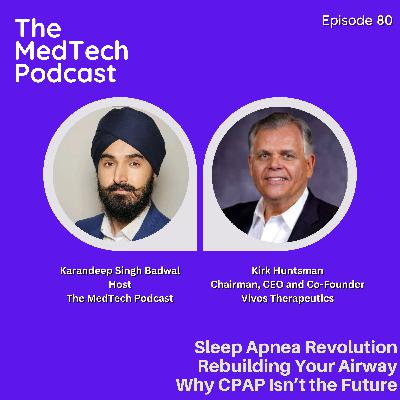 #80 Sleep Apnea & Surgical Neurostimulation with Kirk Huntsman: FDA Breakthroughs, Childhood Prevention and the CPAP Controversy