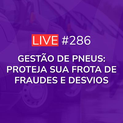 Gestão de Pneus: Proteja sua Frota de Fraudes e Desvios | Live 286