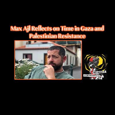 “The Is Not a Charity Operation, Our Liberation Is Connected” - Max Ajl Reflects on His Time in Gaza and the Palestinian Liberation Struggle