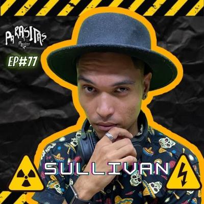 SULLIVAN - Parasitas Podcast #77 SULLIVAN - Parasitas Podcast #77
