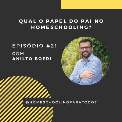 Qual o papel do pai no homeschooling? com Anilto Boeri - Ep #21