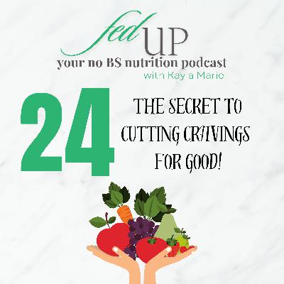 24: The Secret to Cutting Cravings