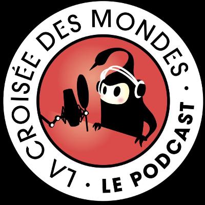 Le podcast de la Croisée des mondes #10