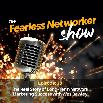 E331: Wes Bewley: 25 Years of Truth About Long-Term Network Marketing Success