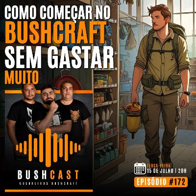 BUSHCAST #172 - Como Começar no Bushcraft Sem Gastar Muito