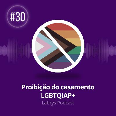 #30 - Proibição do casamento LGBTQIAP+