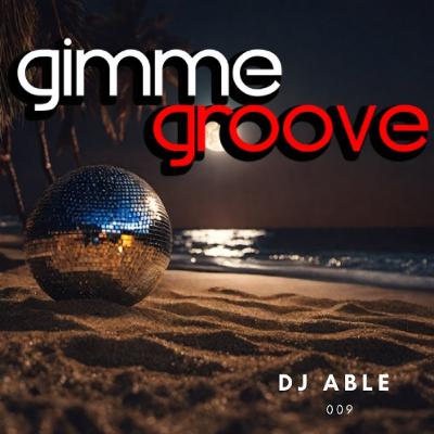 Dj Able Gimme Groove 009 Dj Able Gimme Groove 009