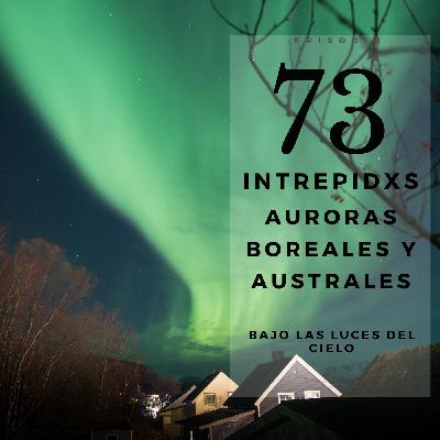 73. Auroras Boreals y Australes: Bajo las Luces del Cielo