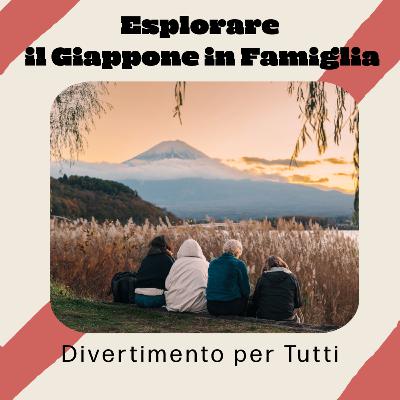 Esplorare il Giappone in Famiglia: Divertimento per Tutti