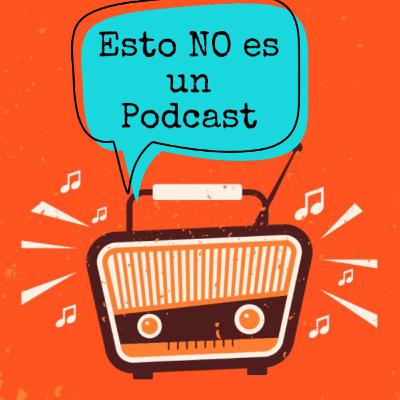 Esto NO es un Podcast Esto NO es un Podcast