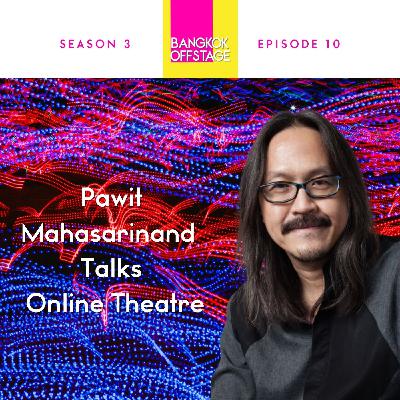S3E10: Pawit Mahasarinand Talks Online Theatre S3E10: Pawit Mahasarinand Talks Online Theatre