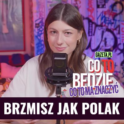 Brzmisz jak Polak | Co to ma znaczyć