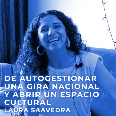 De Autogestionar Una Gira Nacional y Abrir Un Espacio Cultural | Entrevista a Laura Saavedra