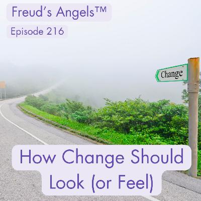 Episode 216: How Change Should Look (or feel)