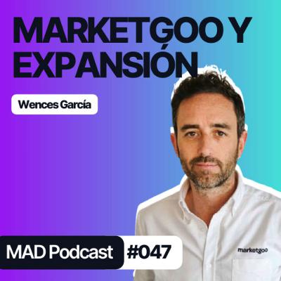 Marketgoo, CULTURA EMPRESARIAL y las claves de su EXPANSIÓN con Wences García - MAD Podcast 047