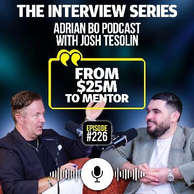 #Ep.226 - The Adrian Bo Podcast Interview Series | Josh Tesolin