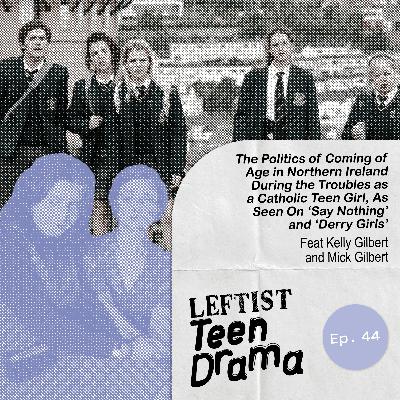 #44 - The Politics of Coming of Age in Northern Ireland During the Troubles as a Catholic Teen Girl, As Seen On 'Say Nothing' and 'Derry Girls' #44 - The Politics of Coming of Age in Northern Ireland During the Troubles as a Catholic Teen Girl, As Seen On 'Say Nothing' and 'Derry Girls'