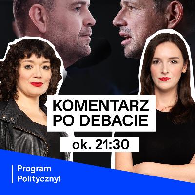 Program Polityczny LIVE: Komentarz po debacie