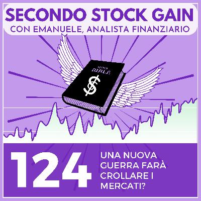 124 - Una nuova guerra farà crollare i mercati?