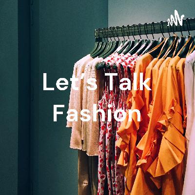 Let’s Talk Fashion