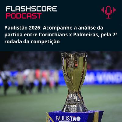 CORINTHIANS x PALMEIRAS: Paulistão 2026 | Análise Pré-jogo