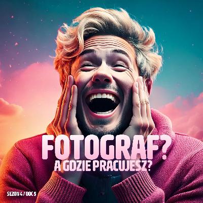 Fotograf? A gdzie pracujesz?