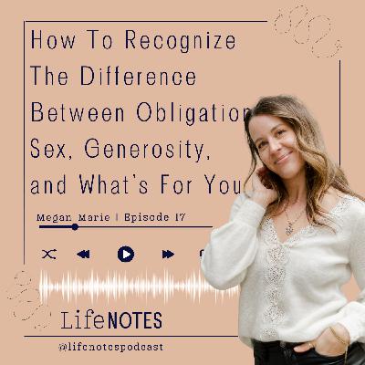 #17 How to Recognize The Difference Between Obligation Sex, Generosity, and What is For You