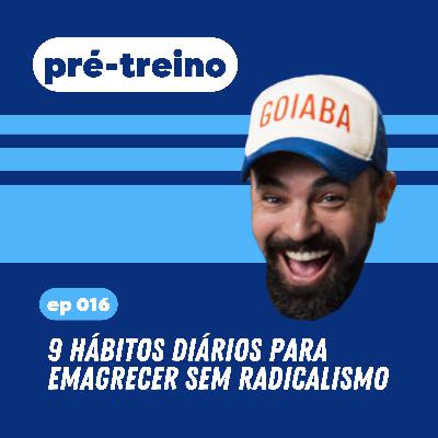 #16 - 9 Hábitos Diários para Emagrecer sem Radicalismo