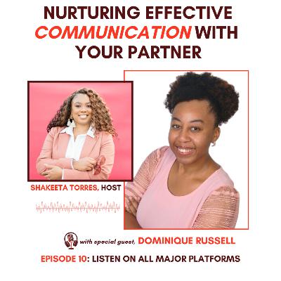 (Episode 10): Nurturing Effective Communication with Your Partner w/ Dominque Russell