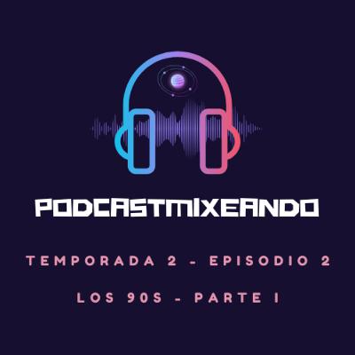 T2 - E2 (Los 90s - Parte I)