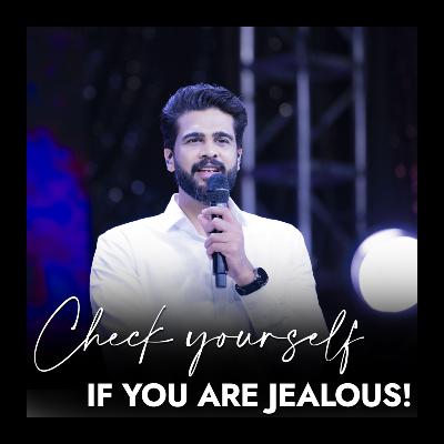 Check yourself if you are jealous! Check yourself if you are jealous!