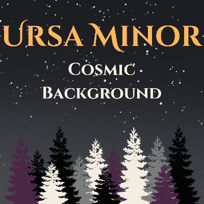 Ursa Minor: Cosmic Background