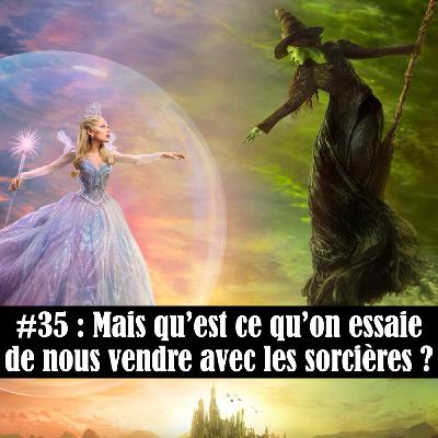 #35 : Mais qu'est-ce qu'on essaie de nous vendre avec les sorcières ?