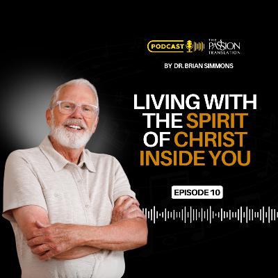 Episode 10: Living with The Spirit of Christ Inside You Episode 10: Living with The Spirit of Christ Inside You