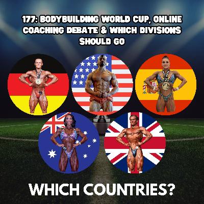 177: BODYBUILDING WORLD CUP, ONLINE COACHING DEBATE & WHICH DIVISIONS SHOULD GO