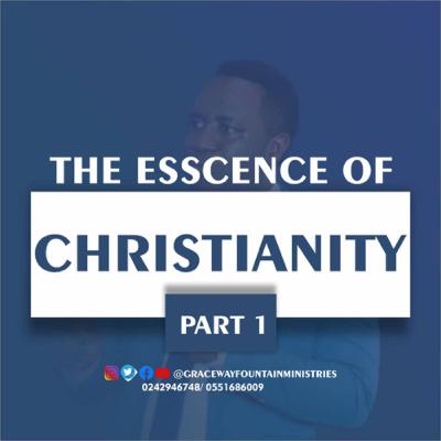 ESSENCE OF CHRISTIANITY PT 1