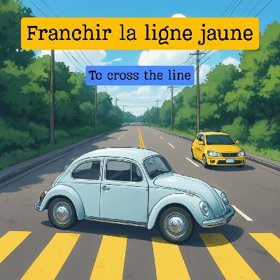 Expression française : "Franchir la ligne jaune"