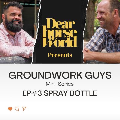 Groundwork Guys: Mini-Series Ep#3 - How to Help a Horse That's Afraid of Spray Bottles | Sponsored by Jug Waterers
