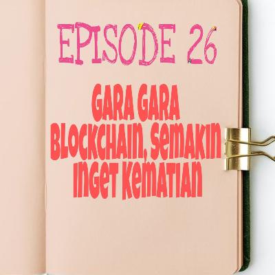 Episode 26, Gara Gara Blockchain, Semakin Ingat Kematian, Sumber Ali Akbar Linked In