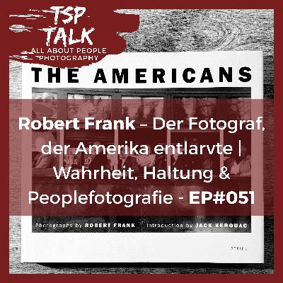 Robert Frank – Der Fotograf, der Amerika entlarvte | Wahrheit, Haltung & Peoplefotografie - EP#051
