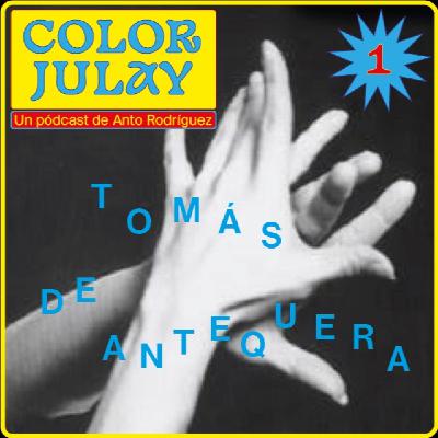 COLOR JULAY 1: Tomás de Antequera
